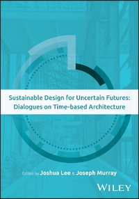 Sustainable Design for Uncertain Futures : Dialogues on Time-based Architecture - Joshua Lee