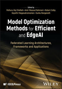 Model Optimization Methods for Efficient and Edge AI : Federated Learning Architectures, Frameworks and Applications - Pethuru Raj Chelliah