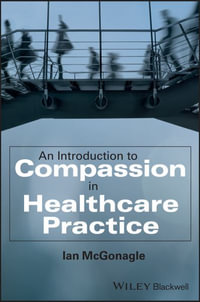 An Introduction to Compassion in Healthcare Practice - Ian McGonagle