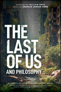 The Last of Us and Philosophy : Look for the Light - Charles Joshua Horn