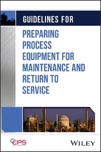 Guidelines for Preparing Process Equipment for Maintenance and Return to Service - CCPS (Center for Chemical Process Safety)