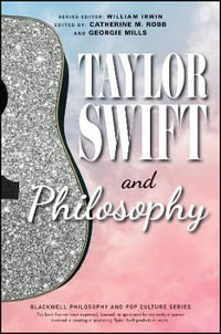 Taylor Swift and Philosophy : Essays from the Tortured Philosophers Department - Catherine M. Robb