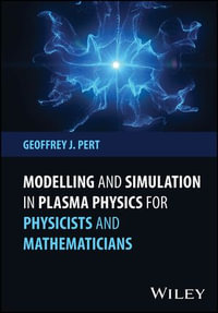 Modelling and Simulation in Plasma Physics for Physicists and Mathematicians - Geoffrey J. Pert