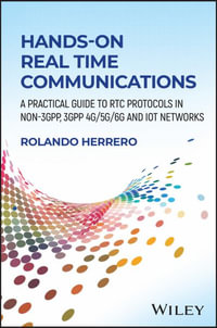 Hands-On Real Time Communications : A Practical Guide to RTC Protocols in Non-3GPP, 3GPP 4G/5G/6G and IoT Networks - Rolando Herrero