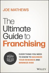 The Ultimate Guide to Responsible Franchising : Identifying and Investigating the Right Franchise to Maximize Your Rewards and Minimize Risk - Joe Mathews