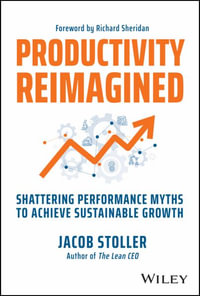 Productivity Reimagined : Shattering Performance Myths to Achieve Sustainable Growth - Jacob Stoller