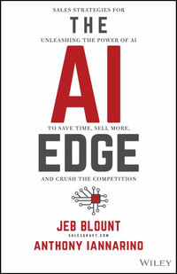 The AI Edge : Sales Strategies for Unleashing the Power of AI to Save Time, Sell More, and Crush the Competition - Jeb Blount