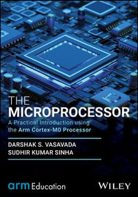 The Microprocessor : A Practical Introduction using the Arm Cortex-M0 Processor - Darshak S. Vasavada