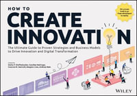 How to Create Innovation : The Ultimate Guide to Proven Strategies and Business Models to Drive Innovation and Digital Transformation - Stefan F. Dieffenbacher