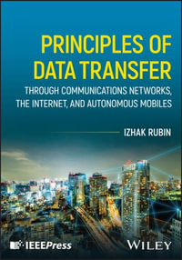 Principles of Data Transfer Through Communications Networks, the Internet, and Autonomous Mobiles - Izhak Rubin