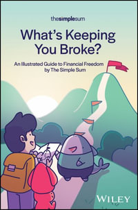 What's Keeping You Broke? : An Illustrated Guide to Financial Freedom by The Simple Sum - The Simple Sum