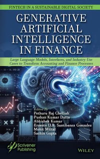 Generative Artificial Intelligence in Finance : Frameworks, Interfaces, and Case Studies to Transform FinTech Processes - Pethuru Raj