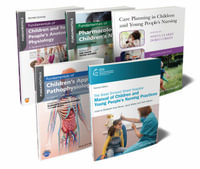 The Ultimate Children's Nursing Bundle : Procedures, Anatomy, Physiology, Pathophysiology, Pharmacology, and Care Planning - Elizabeth Anne Bruce