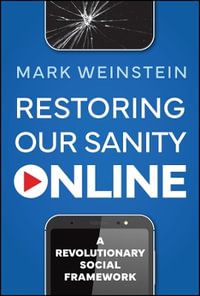 Restoring Our Sanity Online : A Revolutionary Social Framework - Mark Weinstein