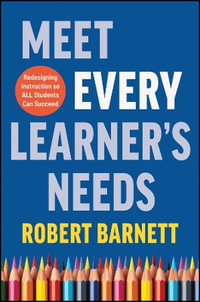 Meet Every Learner's Needs : Redesigning Instruction So All Students Can Succeed - Robert Barnett