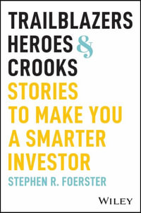 Trailblazers, Heroes, and Crooks : Stories to Make You a Smarter Investor - Stephen R. Foerster