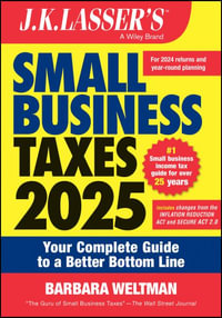 J.K. Lasser's Small Business Taxes 2025 : Your Complete Guide to a Better Bottom Line - Barbara Weltman