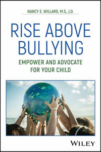 Rise Above Bullying : Empower and Advocate for Your Child - Nancy E. Willard