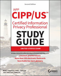 IAPP CIPP / US Certified Information Privacy Professional Study Guide : Sybex Study Guide - Mike Chapple