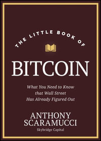 The Little Book of Bitcoin : What You Need to Know that Wall Street Has Already Figured Out - Anthony Scaramucci