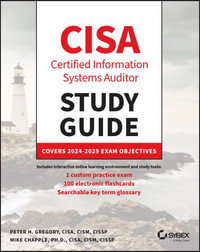 CISA Certified Information Systems Auditor Study Guide : Covers 2024 - 2029 Exam Objectives - Peter H. Gregory