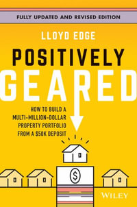 Positively Geared : How to Build a Multi-Million-Dollar Property Portfolio from a $50K Deposit - Lloyd Edge