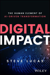 Digital Impact : The Human Element of AI-Driven Transformation - Steve Lucas