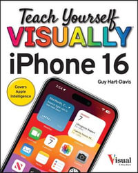 Teach Yourself VISUALLY iPhone 16 : Teach Yourself VISUALLY (Tech) - Guy Hart-Davis