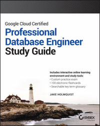 Google Cloud Certified Professional Cloud Database Engineer Study Guide : Sybex Study Guide - Jake Holmquist