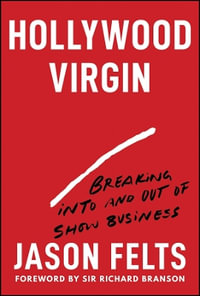 Hollywood Virgin : Breaking Into and Out of Show Business - Jason Felts