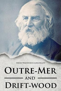 Outre-Mer and Drift-wood - Henry Wadsworth Longfellow