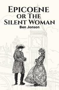 Epicoene, or The Silent Woman - Ben Jonson