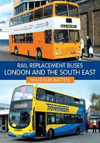 Rail Replacement Buses : London and the South East - Malcolm Batten