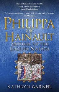 Philippa of Hainault : Mother of the English Nation - Kathryn Warner