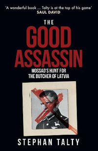 Good Assassin : Mossad's Hunt for the Butcher of Latvia, The - Stephan Talty