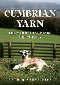 Cumbrian Yarn : The Wool That Binds the County - Beth & Steve Pipe