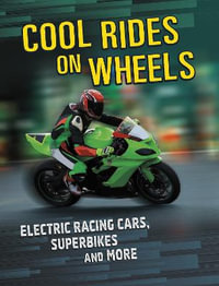 Cool Rides on Wheels : Electric Racing Cars, Superbikes and More - Tammy Gagne