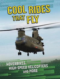 Cool Rides that Fly : Hoverbikes, High-Speed Helicopters and More - Tammy Gagne