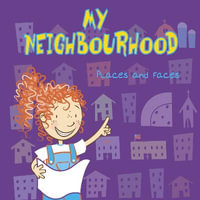 My Neighbourhood : Places and Faces - Lisa Bullard