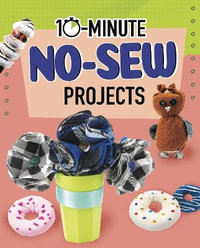 10-Minute No-Sew Projects : 10-Minute Makers - Lucy Makuc