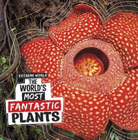 The World's Most Fantastic Plants : Extreme World - Cari Meister