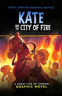 Kate and the City of Fire : A Great Fire of London Graphic Novel - Amy Rubinate