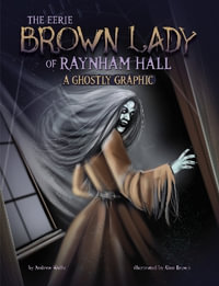 The Eerie Brown Lady of Raynham Hall : A Ghostly Graphic - Andrew Wolfe