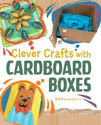 Clever Crafts with Cardboard Boxes : Clever Crafts with Everyday Things - Chelsey Luciow