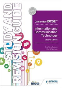 Cambridge Igcse Information and Communication Technology Study and Revision Guide Second Edition : Hodder Education Group - David Watson Graham Brown