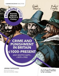 Engaging with Pearson Edexcel GCSE (9-1) History : Crime and punishment in Britain, c1000-present and Whitechapel, c1870-c1900 - Jemma Tappenden