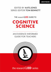 The researchED Guide to Cognitive Science : An evidence-informed guide for teachers - Kate Jones