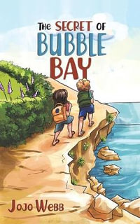 The Secret of Bubble Bay - Jojo Webb