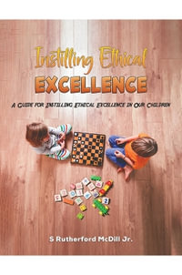 Instilling Ethical Excellence - S Rutherford McDill Jr.