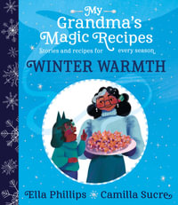 My Grandma's Magic Recipes : Winter Warmth - Ella Phillips